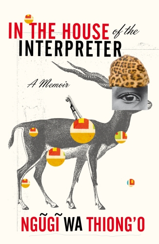 Book cover of In the House of the Interpreter by Ngugi wa Thiong'o
