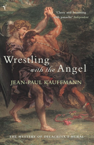Book cover of Wrestling With The Angel by Jean-Paul Kauffmann
