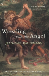 Book cover of Wrestling With The Angel by Jean-Paul Kauffmann