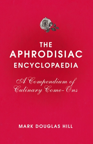 Book cover of The Aphrodisiac Encyclopaedia by Mark Douglas Hill
