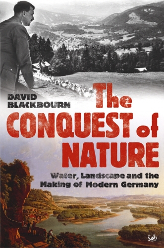 Book cover of The Conquest Of Nature by David Blackbourn