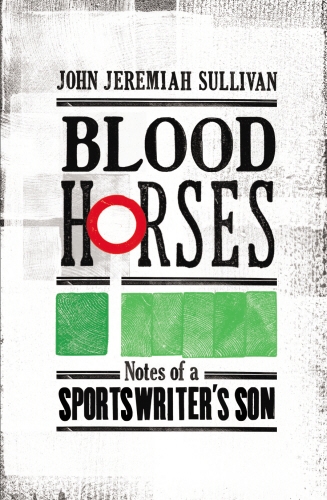 Book cover of Blood Horses by John Jeremiah Sullivan