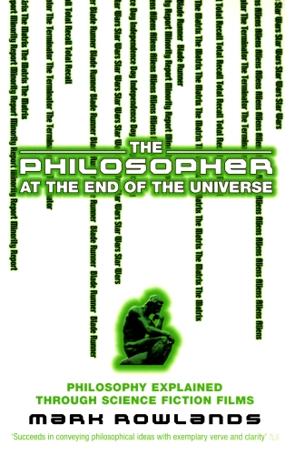 Book cover of The Philosopher At The End Of The Universe by Mark Rowlands