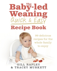 Book cover of The Baby-led Weaning Quick and Easy Recipe Book by Gill Rapley, Tracey Murkett
