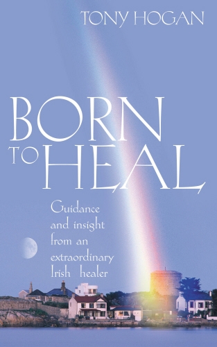 Book cover of Born To Heal by Tony Hogan