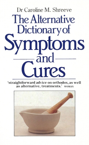 Book cover of The Alternative Dictionary Of Symptoms And Cures by Caroline Shreeve