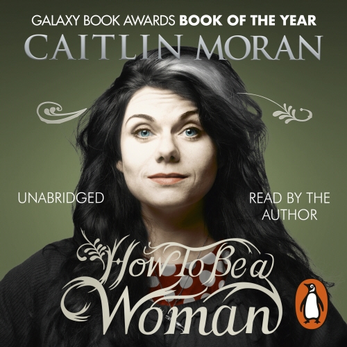 Book cover of How To Be a Woman by Caitlin Moran