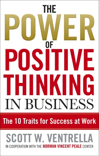 Book cover of The Power Of Positive Thinking In Business by Scott W. Ventrella