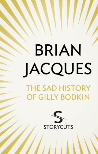 Book cover of The Sad History of Gilly Bodkin (Storycuts) by Brian Jacques