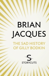 Book cover of The Sad History of Gilly Bodkin (Storycuts) by Brian Jacques