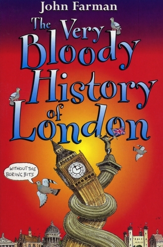 Book cover of The Very Bloody History Of London by John Farman