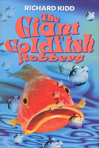 Book cover of The Giant Goldfish Robbery by Richard Kidd