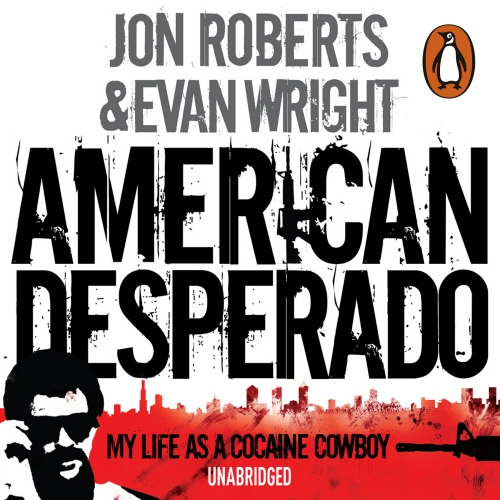 Book cover of American Desperado by Jon Roberts, Evan Wright