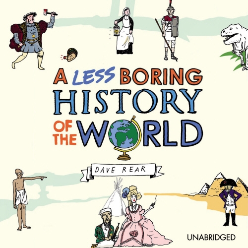 Book cover of A Less Boring History of the World by Dave Rear