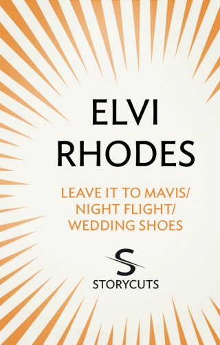 Book cover of Leave it to Mavis/Night Flight/Wedding Shoes (Storycuts) by Elvi Rhodes