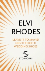 Book cover of Leave it to Mavis/Night Flight/Wedding Shoes (Storycuts) by Elvi Rhodes