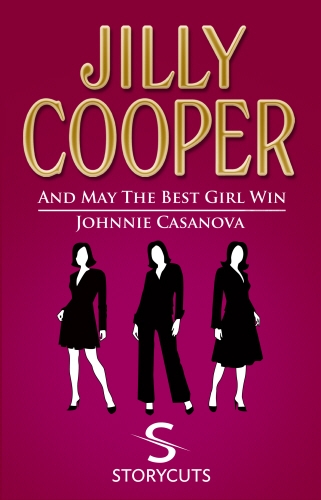 Book cover of And May The Best Girl Win/Johnnie Casanova (Storycuts) by Jilly Cooper