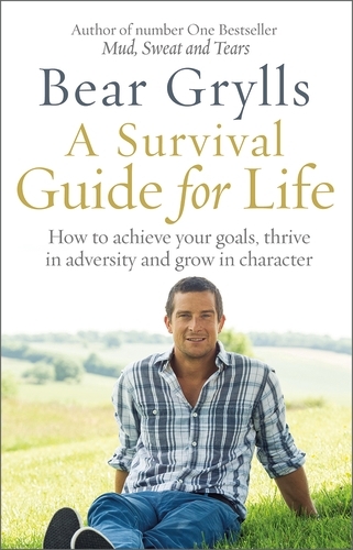 Book cover of A Survival Guide for Life by Bear Grylls