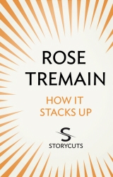 Book cover of How It Stacks Up (Storycuts) by Rose Tremain