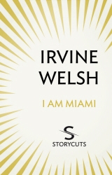 Book cover of I Am Miami (Storycuts) by Irvine Welsh