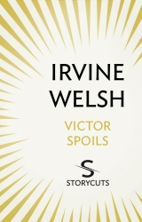Book cover of Victor Spoils (Storycuts) by Irvine Welsh