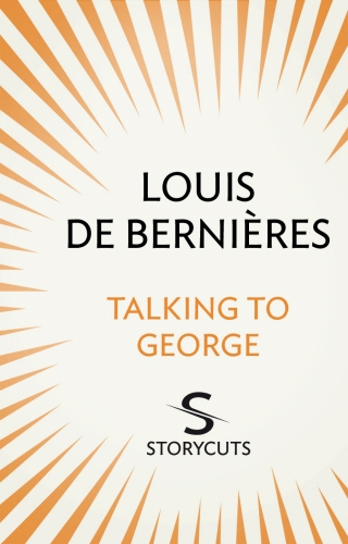Book cover of Talking to George (Storycuts) by Louis de Bernières