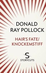 Book cover of Hair's Fate / Knockemstiff (Storycuts) by Donald Ray Pollock