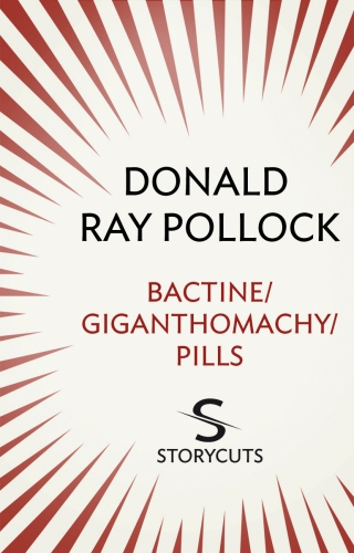 Book cover of Bactine / Giganthomachy / Pills (Storycuts) by Donald Ray Pollock