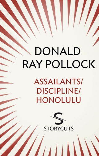 Book cover of Assailants / Discipline / Honolulu (Storycuts) by Donald Ray Pollock