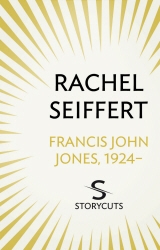 Book cover of Francis John Jones, 1924- (Storycuts) by Rachel Seiffert