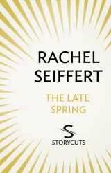 Book cover of The Late Spring (Storycuts) by Rachel Seiffert