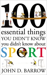 Book cover of 100 Essential Things You Didn't Know You Didn't Know About Sport by John D. Barrow