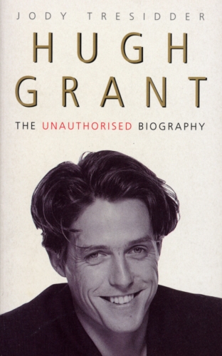Book cover of Hugh Grant: The Unauthorised Biography by Jody Tressider