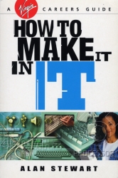 Book cover of How To Make It In IT by Alan Stewart