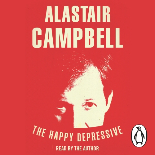 Book cover of The Happy Depressive: In Pursuit of Personal and Political Happiness by Alastair Campbell