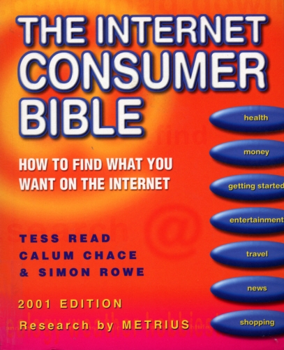 Book cover of The Internet Consumer Bible by Tess Read, Calum Chace, Simon Rowe
