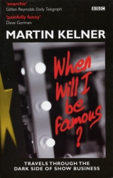 Book cover of When Will I Be Famous? by Martin Kelner