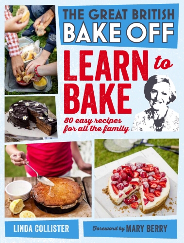 Book cover of Great British Bake Off: Learn to Bake by Love Productions