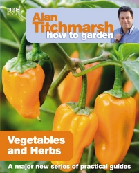 Book cover of Alan Titchmarsh How to Garden: Vegetables and Herbs by Alan Titchmarsh