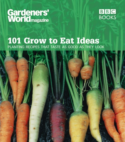 Book cover of Gardeners' World 101 - Grow to Eat Ideas by Ceri Thomas