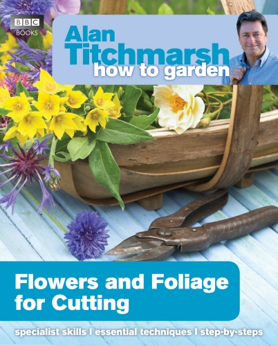 Book cover of #33 - Alan Titchmarsh How to Garden: Flowers and Foliage for Cutting by Alan Titchmarsh