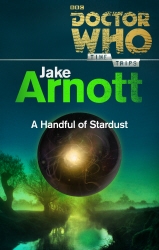 Book cover of Doctor Who: A Handful of Stardust (Time Trips) by Jake Arnott