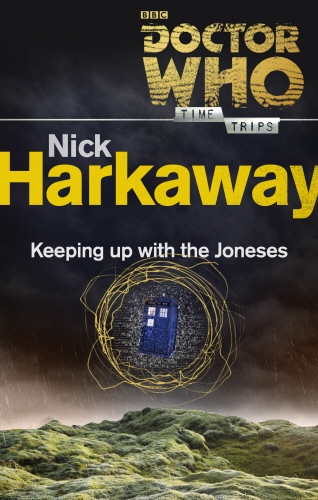 Book cover of Doctor Who: Keeping Up with the Joneses (Time Trips) by Nick Harkaway
