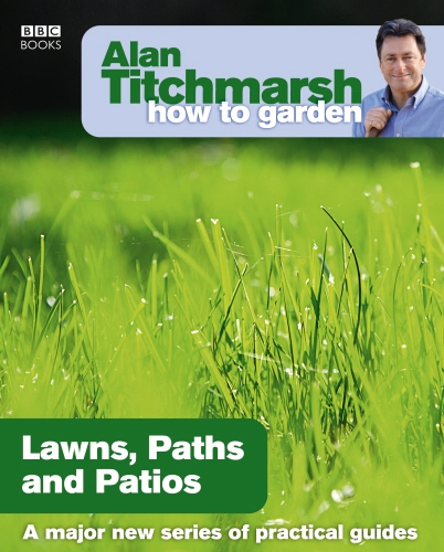 Book cover of #9 - Alan Titchmarsh How to Garden: Lawns Paths and Patios by Alan Titchmarsh