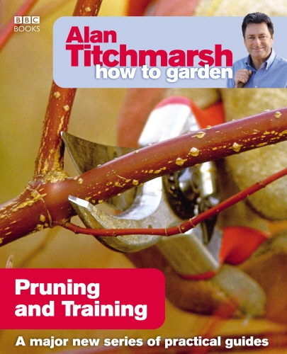 Book cover of Alan Titchmarsh How to Garden: Pruning and Training by Alan Titchmarsh