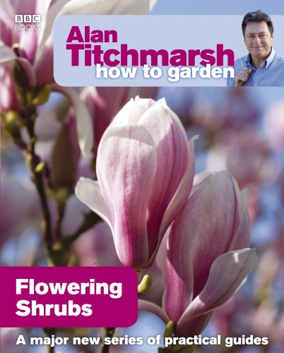 Book cover of Alan Titchmarsh How to Garden: Flowering Shrubs by Alan Titchmarsh