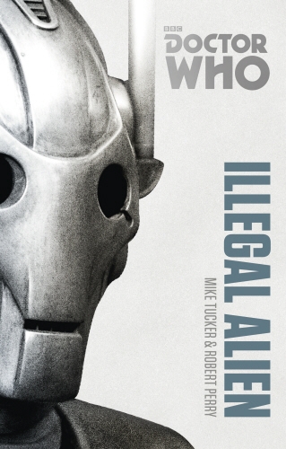 Book cover of Doctor Who: Illegal Alien by Mike Tucker, Robert Perry