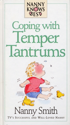Book cover of Nanny Knows Best - Coping With Temper Tantrums by Nanny Smith with Nina Grunfeld