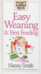 Book cover of Nanny Knows Best - Easy Weaning And First Feeding by Nanny Smith With Nina Grunfeld