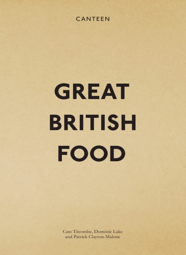 Book cover of Canteen: Great British Food by Patrick Clayton-Malone, Cass Titcombe, Dominic Lake